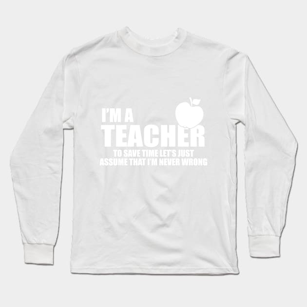 I'm a teacher and I'm never wrong Long Sleeve T-Shirt by Mounika